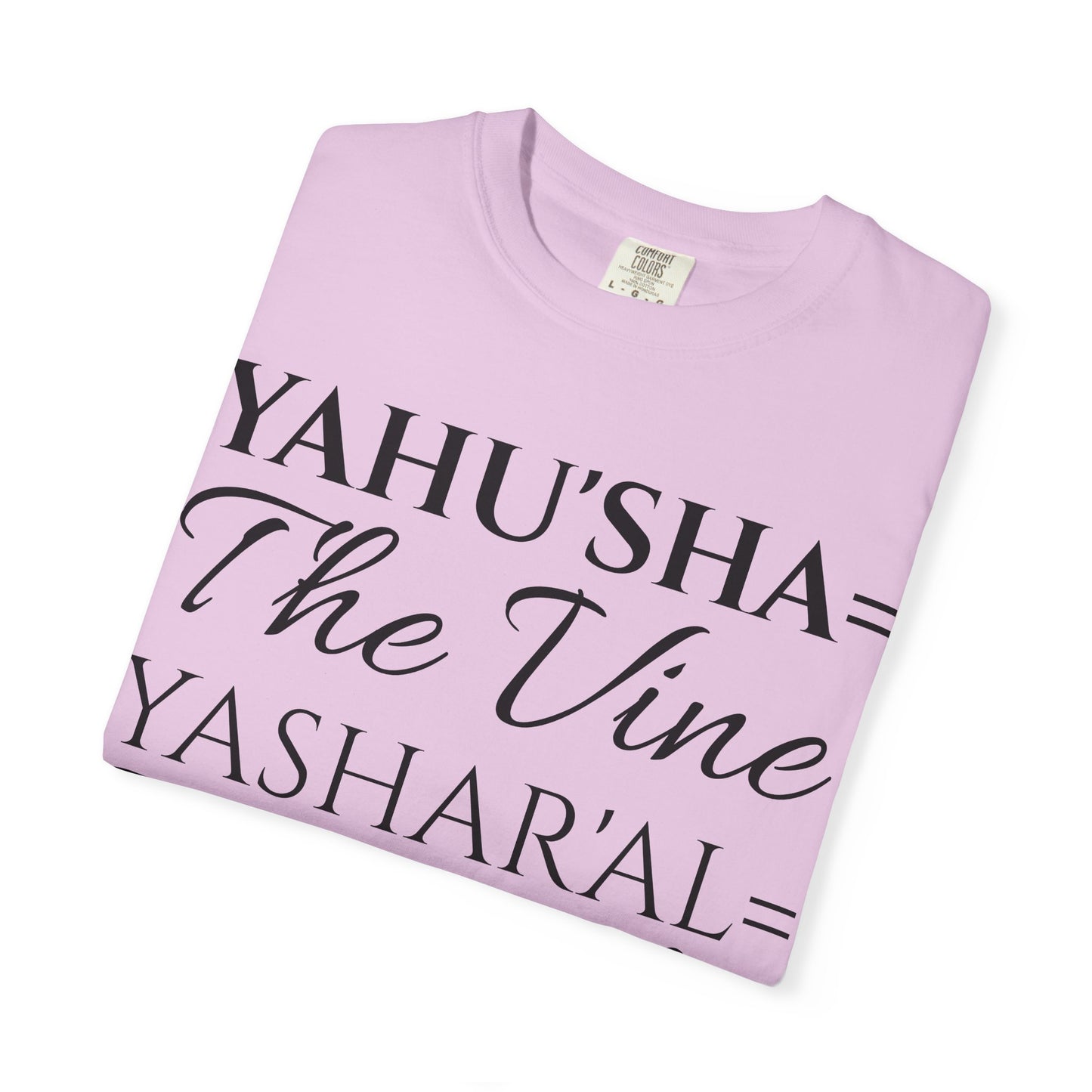 YAHU'SHA=THE VINE YASHAR'AL=THE BRANCHES Garment-Dyed T-Shirt