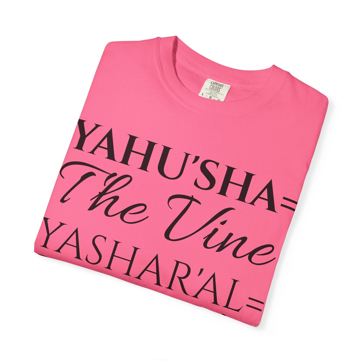 YAHU'SHA=THE VINE YASHAR'AL=THE BRANCHES Garment-Dyed T-Shirt