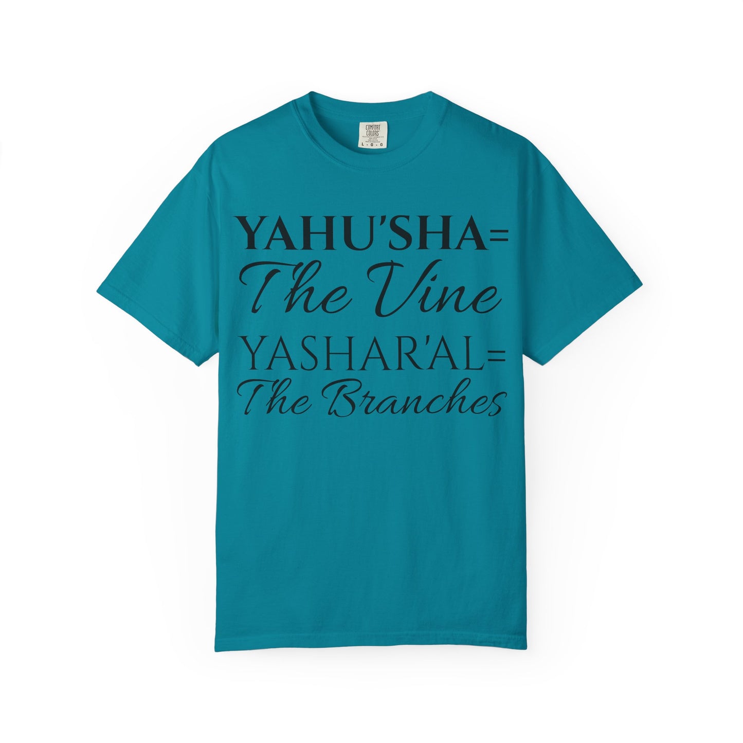 YAHU'SHA=THE VINE YASHAR'AL=THE BRANCHES Garment-Dyed T-Shirt