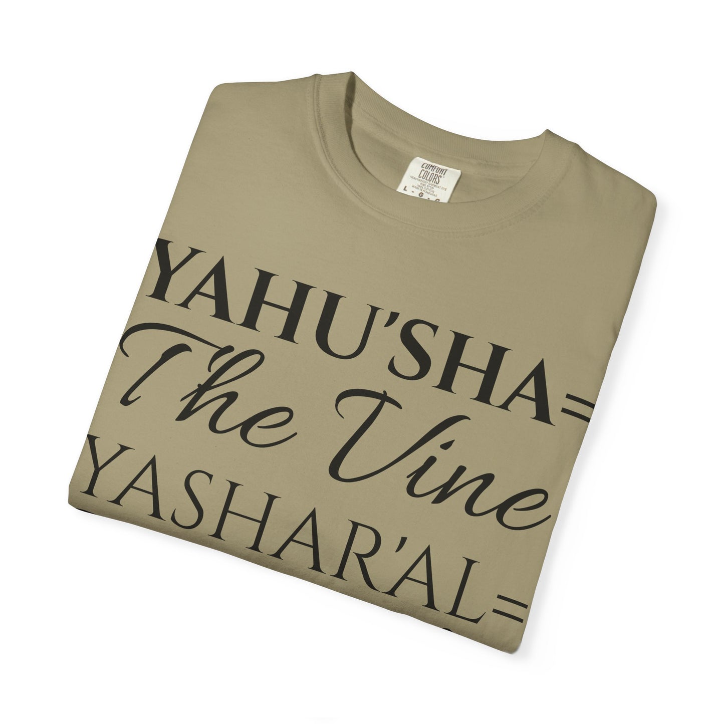 YAHU'SHA=THE VINE YASHAR'AL=THE BRANCHES Garment-Dyed T-Shirt