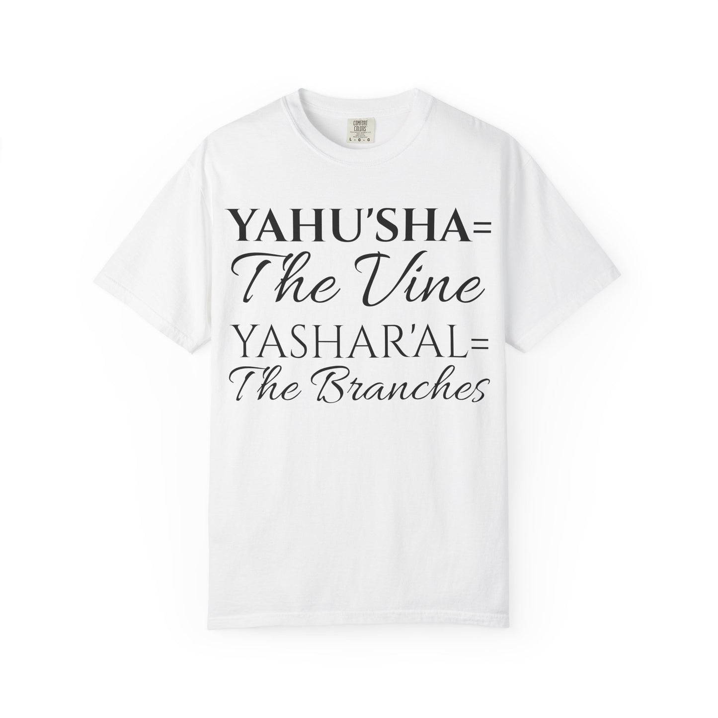 YAHU'SHA=THE VINE YASHAR'AL=THE BRANCHES Garment-Dyed T-Shirt